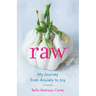 Raw: My Journey from Anxiety to Joy