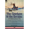 The Goeben & the Breslau: the Imperial German Navy in the Mediterranean, 1914-The Flight of the Goeben and Breslau