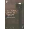 Trial-Based Cognitive Therapy: A Manual for Clinicians