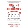 Moving to Outcomes: Why Partnerships Are the Future of Marketing