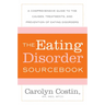 The Eating Disorders Sourcebook: A Comprehensive Guide to the Causes, Treatments, and Prevention of Eating Disorders