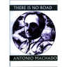 There Is No Road: Proverbs by Antonio Machado