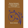 Marion Harland's Complete Etiquette; A Young People's Guide to Every Social Occasion