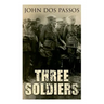 Three Soldiers: A World War I Novel