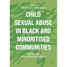Child Sexual Abuse in Black and Minoritised Communities: Improving Legal, Policy and Practical Responses