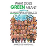 What Does Green Mean?: The History, People, and Ideas of the Green Party in Canada and Abroad