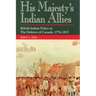 His Majesty's Indian Allies: British Indian Policy in the Defence of Canada, 1774-1815
