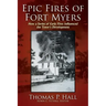 Epic Fires of Fort Myers: How a Series of Early Fires Influenced the Town's Development, Volume I