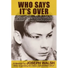 Who Says It's Over: A fading child star's humorous and compelling true story about gambling, life-threatening encounters and a remarkable