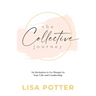 The Collective Journey: An Invitation to Go Deeper in Your Life and Leadership
