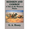Redskin and Cowboy A Tale of the Western Plains