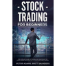 Stock Trading for Beginners: The Complete Guide to Trading and Investing in the Stock Market Including Day, Options and Forex Trading