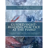 Guided Sight-Reading Practice at the Piano: Four-Hand Excursions for Teacher and Student, Early to Late Intermediate