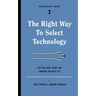 The Right Way to Select Technology: Get the Real Story on Finding the Best Fit