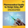 Pharmaceutical Quality by Design Using JMP: Solving Product Development and Manufacturing Problems