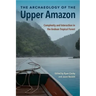 The Archaeology of the Upper Amazon: Complexity and Interaction in the Andean Tropical Forest