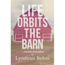 Life Orbits The Barn: ...and other short stories