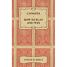 Canasta - How to Play and Win - Including the Official Rules and Pointers for Play