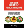 How to Buy Real Estate at Foreclosure Auctions: A Step-By-Step Guide to Making Money Buying, Rehabbing and Selling Property from Sheriff Sales and Tru