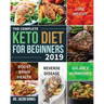 The Complete Keto Diet for Beginners #2019: Lose Weight, Balance Hormones, Boost Brain Health, and Reverse Disease