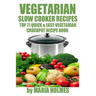 Vegetarian Slow Cooker Recipes: Top 71 Quick & Easy Vegetarian Crockpot Recipe Book