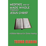 Meditate and Be Made Whole Through Jesus Christ