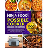The Essential Ninja Foodi Possible Cooker Cookbook for Beginners: 1000 Days of Diverse, Healthy, and Delicious Recipes for Mastering the 8 Cooking Fun