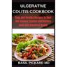 Ulcerative Colitis Cookbook: Easy and Healthy Recipes to Heal the Immune System and Restore Body and Intestinal Health