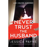 Never Trust the Husband: A totally gripping psychological thriller packed with twists