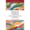 Prisons of Creativity: Artistic Innovation During Incarceration
