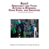 Resist! Democracy and Youth Activism in Myanmar, Hong Kong, and Singapore