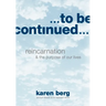 To Be Continued: Reincarnation and the Purpose of our Lives