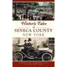 Historic Tales of Seneca County, New York