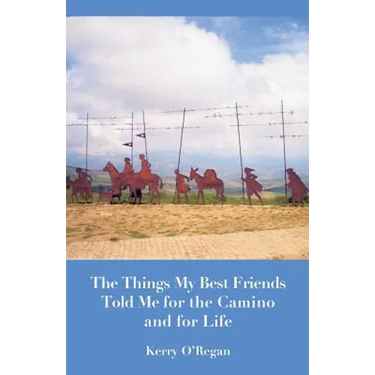 Things My Best Friends Told Me for the Camino and for Life