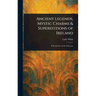 Ancient Legends, Mystic Charms & Superstitions of Ireland