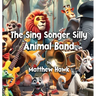 The Sing Songer Silly Animal Band
