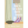 How to Get a Date Worth Keeping: Be Dating in Six Months or Your Money Back