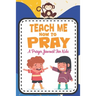 Teach me how to pray: A Christian Inspirational Devotional Notebook / Journal for kids (6" X 9") Friends