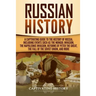 Russian History: A Captivating Guide to the History of Russia, Including Events Such as the Mongol Invasion, the Napoleonic Invasion, R