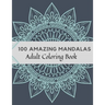 100 Amazing Mandalas Adult Coloring Book: Stress Relieving Mandala Designs for Adults Relaxation, Coloring Book For Adults