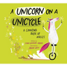 A Unicorn on a Unicycle: A Counting Book of Wheels