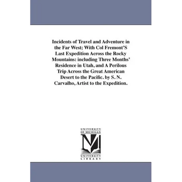 Incidents of Travel and Adventure in the Far West; With Col Fremont'S Last Expedition Across the Rocky Mountains: including Three Months' Residence in