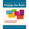 Engage the Group, Engage the Brain: 100 Experiential Activities for Addiction Treatment