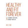 Healthy and Fit Forever: A Journey that will Change your Life
