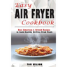 Easy Air Fryer Cookbook: Best American & British Recipes to Cook Healthy Oil-Free Fried Meals