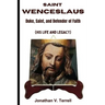 Saint Wenceslaus: Duke, Saint, and Defender of Faith (His Life and Legacy)