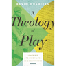 A Theology of Play: Learning to Enjoy Life as God Intended