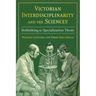 Victorian Interdisciplinarity and the Sciences: Rethinking the Specialization Thesis