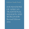 FOUNDATIONS OF AFRICAN TRADITIONAL RELIGION AND WORLDVIEW Revised Edition 2019