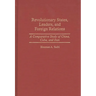 Revolutionary States, Leaders, and Foreign Relations: A Comparative Study of China, Cuba, and Iran